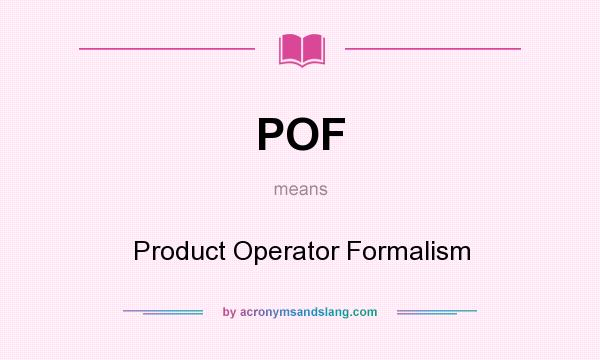 What does POF mean? It stands for Product Operator Formalism