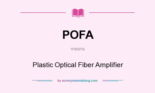 What does POFA mean? It stands for Plastic Optical Fiber Amplifier
