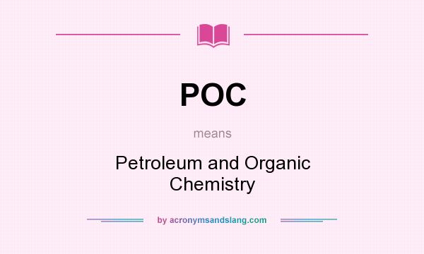What does POC mean? It stands for Petroleum and Organic Chemistry