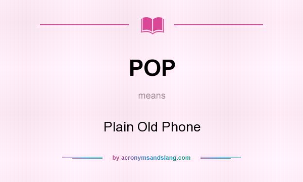What does POP mean? It stands for Plain Old Phone