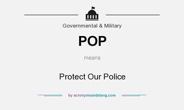 What does POP mean? It stands for Protect Our Police