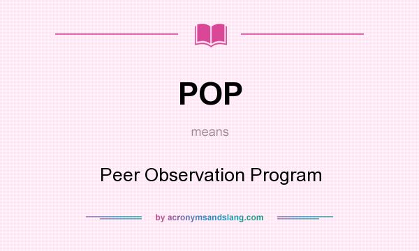 What does POP mean? It stands for Peer Observation Program