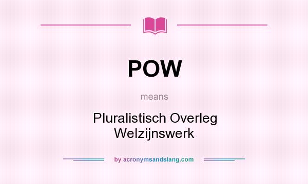 What does POW mean? It stands for Pluralistisch Overleg Welzijnswerk