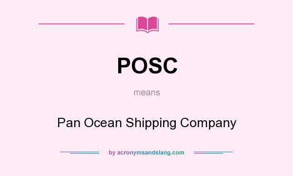 What does POSC mean? It stands for Pan Ocean Shipping Company