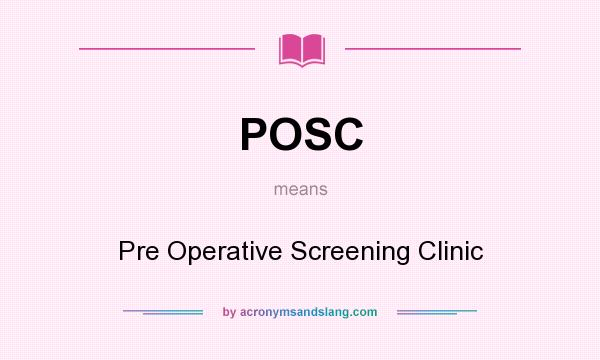 What does POSC mean? It stands for Pre Operative Screening Clinic