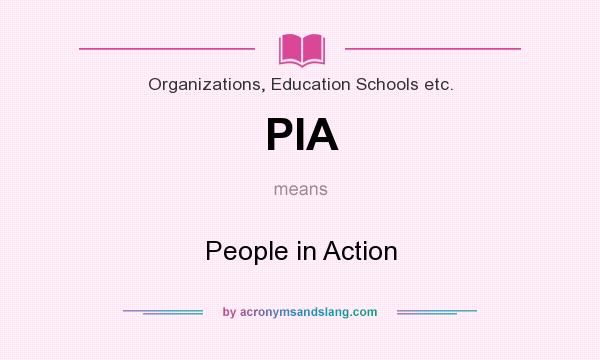 What does PIA mean? It stands for People in Action