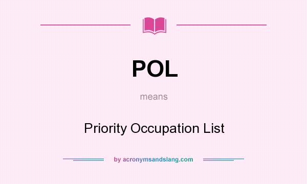 What does POL mean? It stands for Priority Occupation List