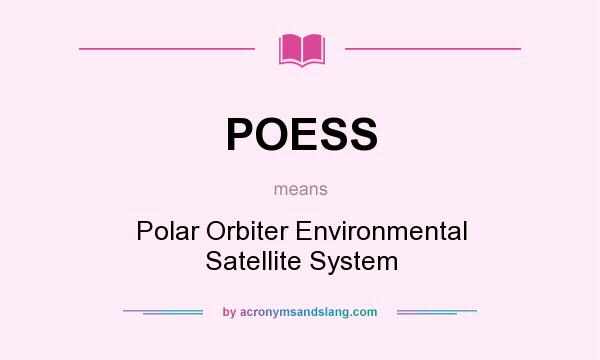 What does POESS mean? It stands for Polar Orbiter Environmental Satellite System