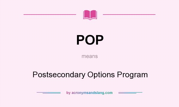 What does POP mean? It stands for Postsecondary Options Program