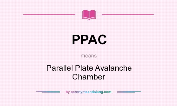 What does PPAC mean? It stands for Parallel Plate Avalanche Chamber