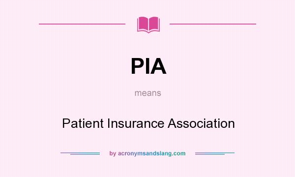 What does PIA mean? It stands for Patient Insurance Association