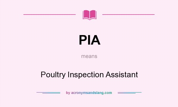 What does PIA mean? It stands for Poultry Inspection Assistant
