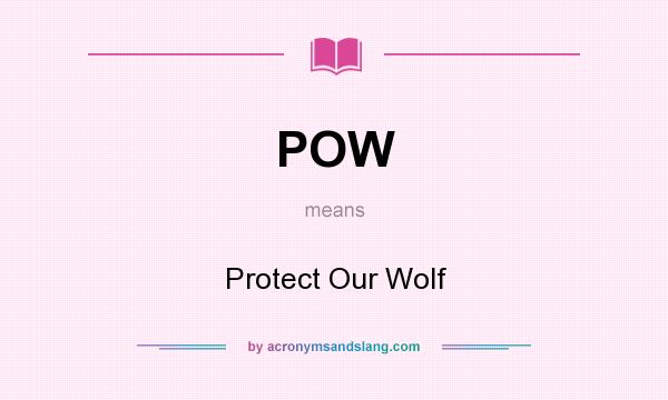 What does POW mean? It stands for Protect Our Wolf
