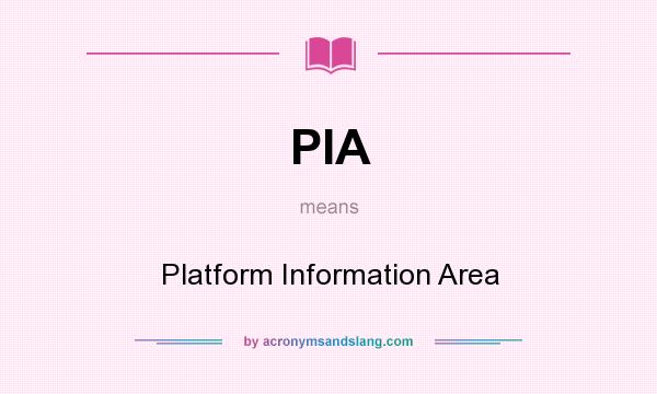 What does PIA mean? It stands for Platform Information Area
