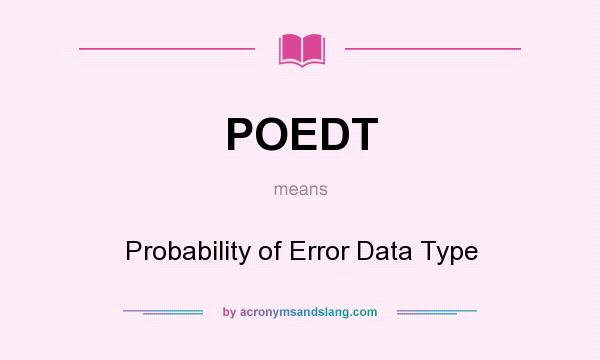 What does POEDT mean? It stands for Probability of Error Data Type