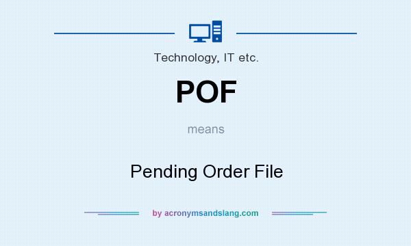What does POF mean? It stands for Pending Order File