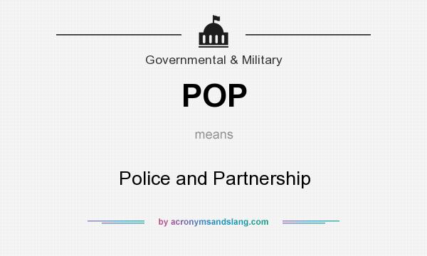 What does POP mean? It stands for Police and Partnership