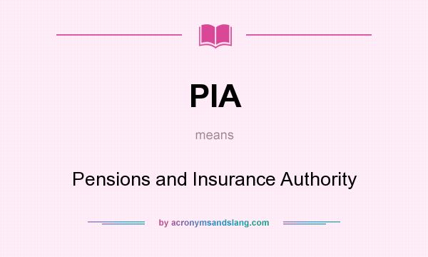 What does PIA mean? It stands for Pensions and Insurance Authority