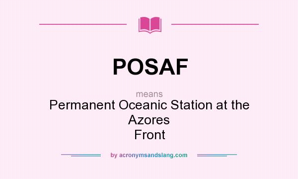 What does POSAF mean? It stands for Permanent Oceanic Station at the Azores Front