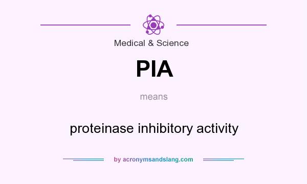 What does PIA mean? It stands for proteinase inhibitory activity