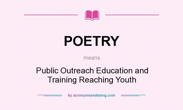 What does POETRY mean? It stands for Public Outreach Education and Training Reaching Youth