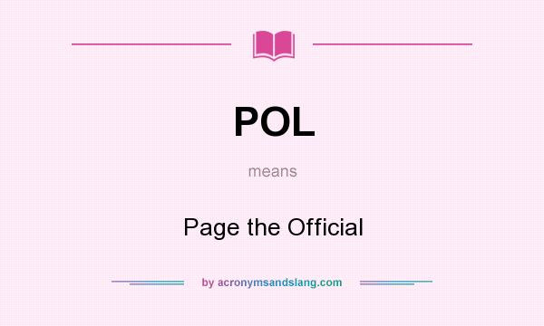 What does POL mean? It stands for Page the Official