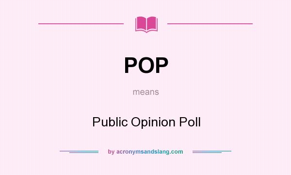 What does POP mean? It stands for Public Opinion Poll