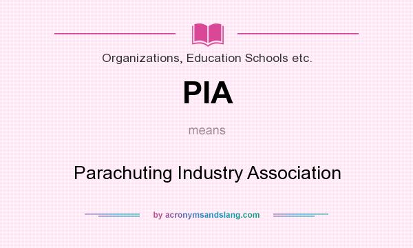 What does PIA mean? It stands for Parachuting Industry Association