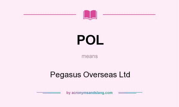 What does POL mean? It stands for Pegasus Overseas Ltd