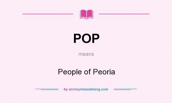 What does POP mean? It stands for People of Peoria