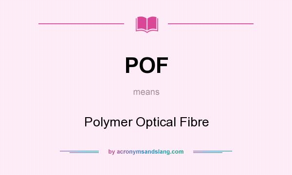 What does POF mean? It stands for Polymer Optical Fibre