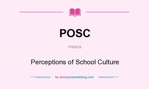 What does POSC mean? It stands for Perceptions of School Culture