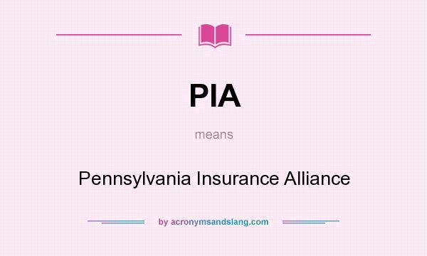 What does PIA mean? It stands for Pennsylvania Insurance Alliance