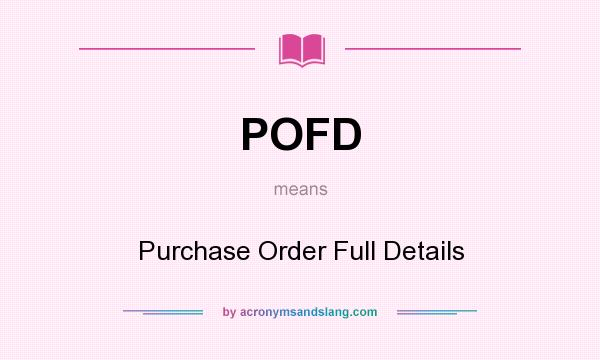 What does POFD mean? It stands for Purchase Order Full Details