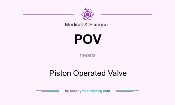What does POV mean? It stands for Piston Operated Valve
