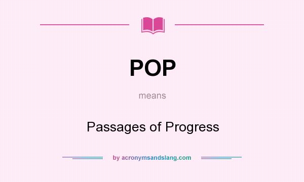 What does POP mean? It stands for Passages of Progress
