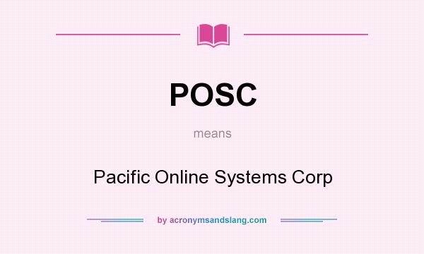 What does POSC mean? It stands for Pacific Online Systems Corp