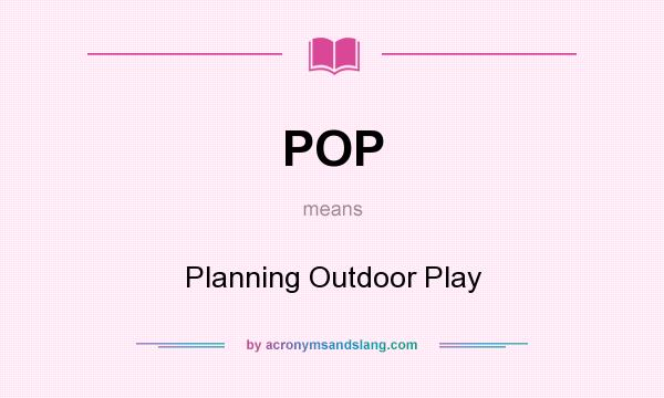 What does POP mean? It stands for Planning Outdoor Play