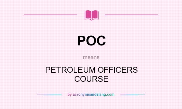 What does POC mean? It stands for PETROLEUM OFFICERS COURSE