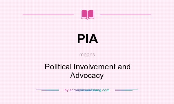 What does PIA mean? It stands for Political Involvement and Advocacy