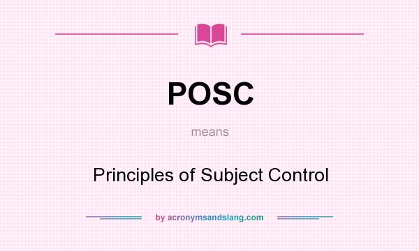 What does POSC mean? It stands for Principles of Subject Control