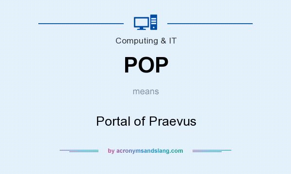 What does POP mean? It stands for Portal of Praevus