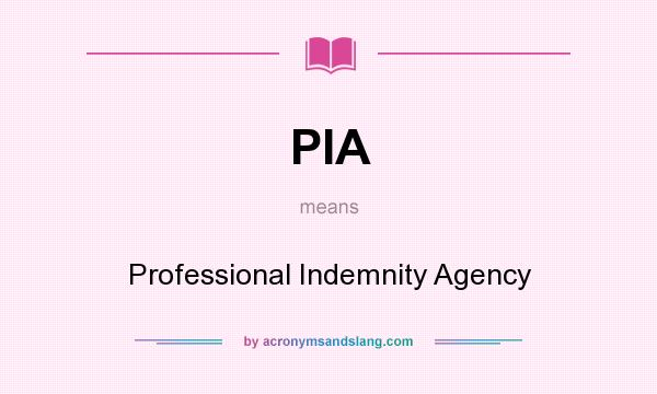 What does PIA mean? It stands for Professional Indemnity Agency
