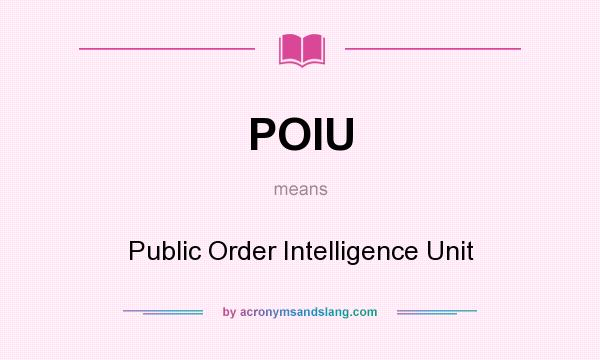 What does POIU mean? It stands for Public Order Intelligence Unit