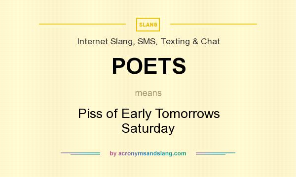What does POETS mean? It stands for Piss of Early Tomorrows Saturday
