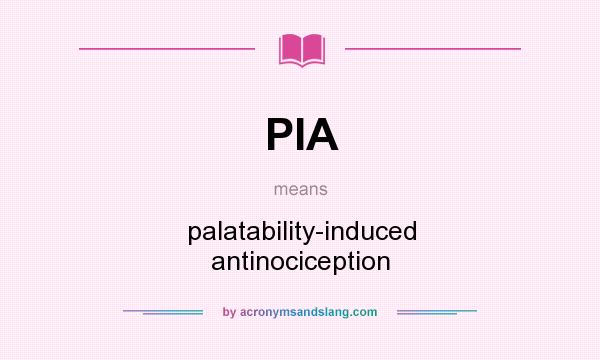 What does PIA mean? It stands for palatability-induced antinociception