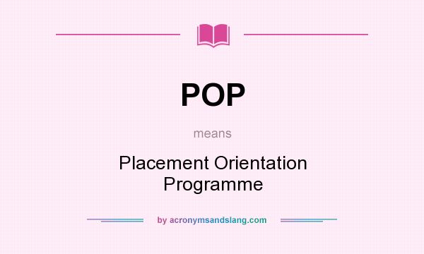What does POP mean? It stands for Placement Orientation Programme
