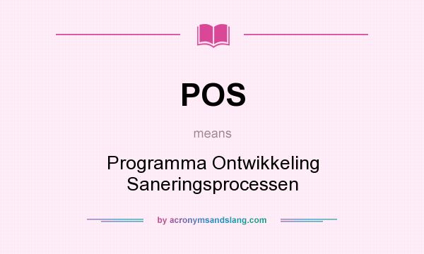What does POS mean? It stands for Programma Ontwikkeling Saneringsprocessen