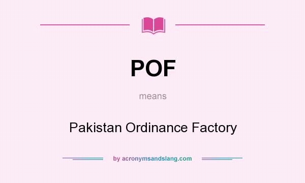 What does POF mean? It stands for Pakistan Ordinance Factory