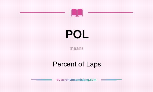 What does POL mean? It stands for Percent of Laps